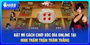 Bật Mí Cách Chơi Xóc Đĩa Online Tại HI88 Trăm Trận Trăm Thắng