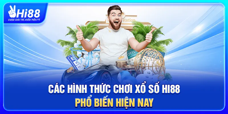 Các hình thức chơi xổ số Hi88 phổ biến hiện nay