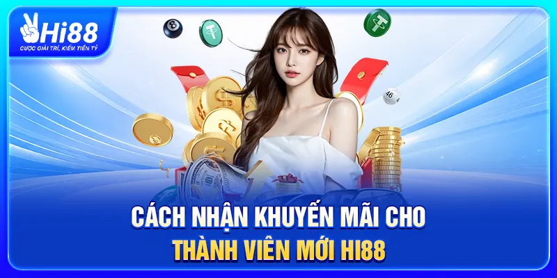 Cách nhận khuyến mãi nạp đầu cho thành viên mới Hi88