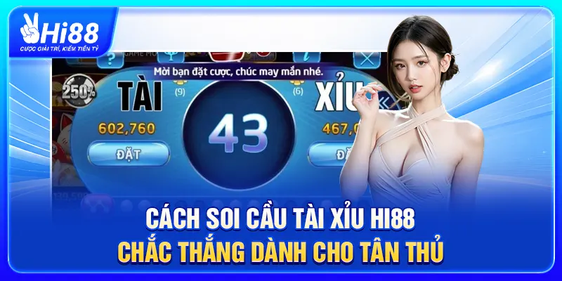 Cách Soi Cầu Tài Xỉu Hi88 Chắc Thắng Dành Cho Tân Thủ