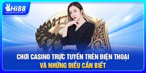 Chơi Casino Trực Tuyến Trên Điện Thoại Và Những Điều Cần Biết Chơi Casino Trực Tuyến Trên Điện Thoại Và Những Điều Cần Biết