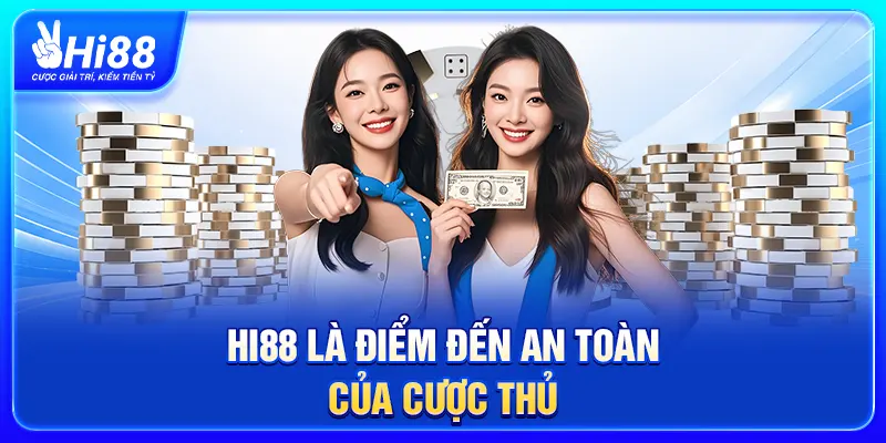 Hi88 là điểm đến an toàn của cược thủ