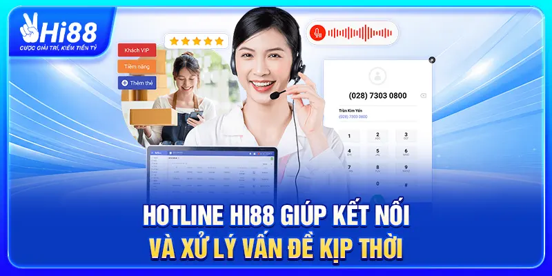 Hotline Hi88 giúp kết nối và xử lý vấn đề kịp thời