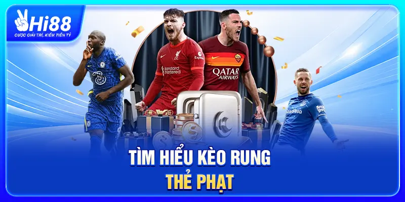 Tìm hiểu kèo rung thẻ phạt