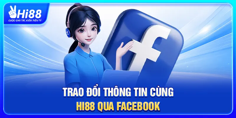Trao đổi thông tin cùng Hi88 qua Facebook