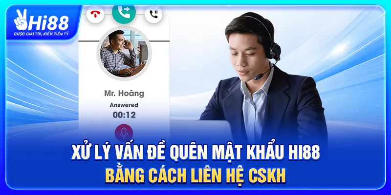 Xử lý vấn đề quên mật khẩu Hi88 bằng cách liên hệ CSKH